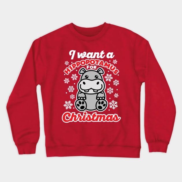 I Want A Hippopotamus for Christmas Cute Hippo Saying Crewneck Sweatshirt by DetourShirts